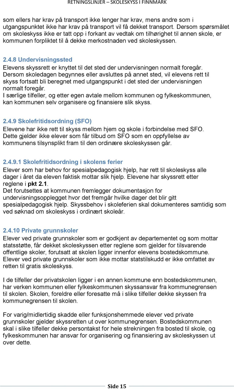 8 Undervisningssted Elevens skyssrett er knyttet til det sted der undervisningen normalt foregår.