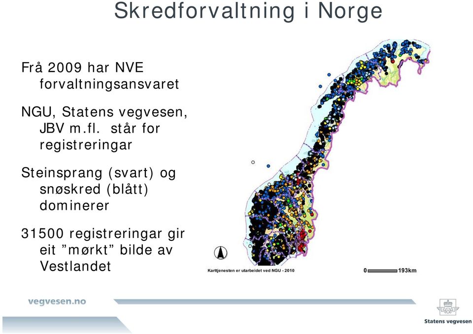 står for registreringar Steinsprang (svart) og snøskred