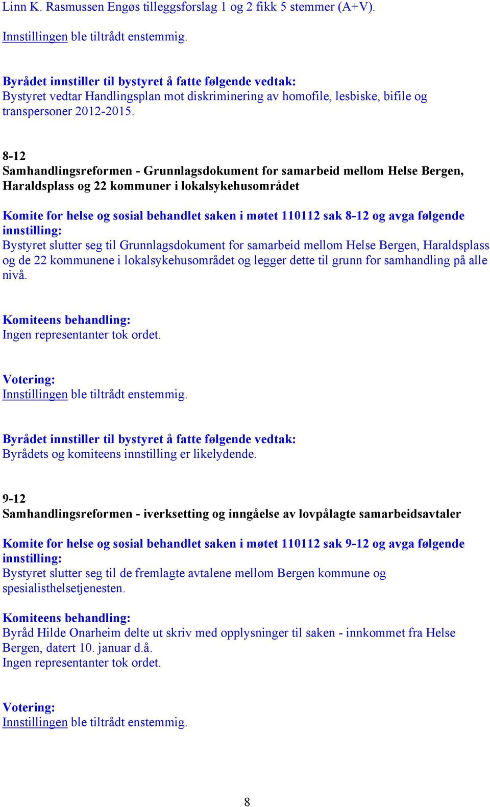 8-12 Samhandlingsreformen - Grunnlagsdokument for samarbeid mellom Helse Bergen, Haraldsplass og 22 kommuner i lokalsykehusområdet Komite for helse og sosial behandlet saken i møtet 110112 sak 8-12