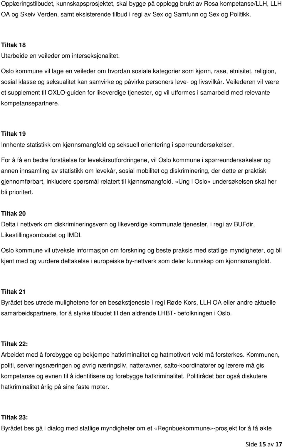 Oslo kommune vil lage en veileder om hvordan sosiale kategorier som kjønn, rase, etnisitet, religion, sosial klasse og seksualitet kan samvirke og påvirke personers leve- og livsvilkår.