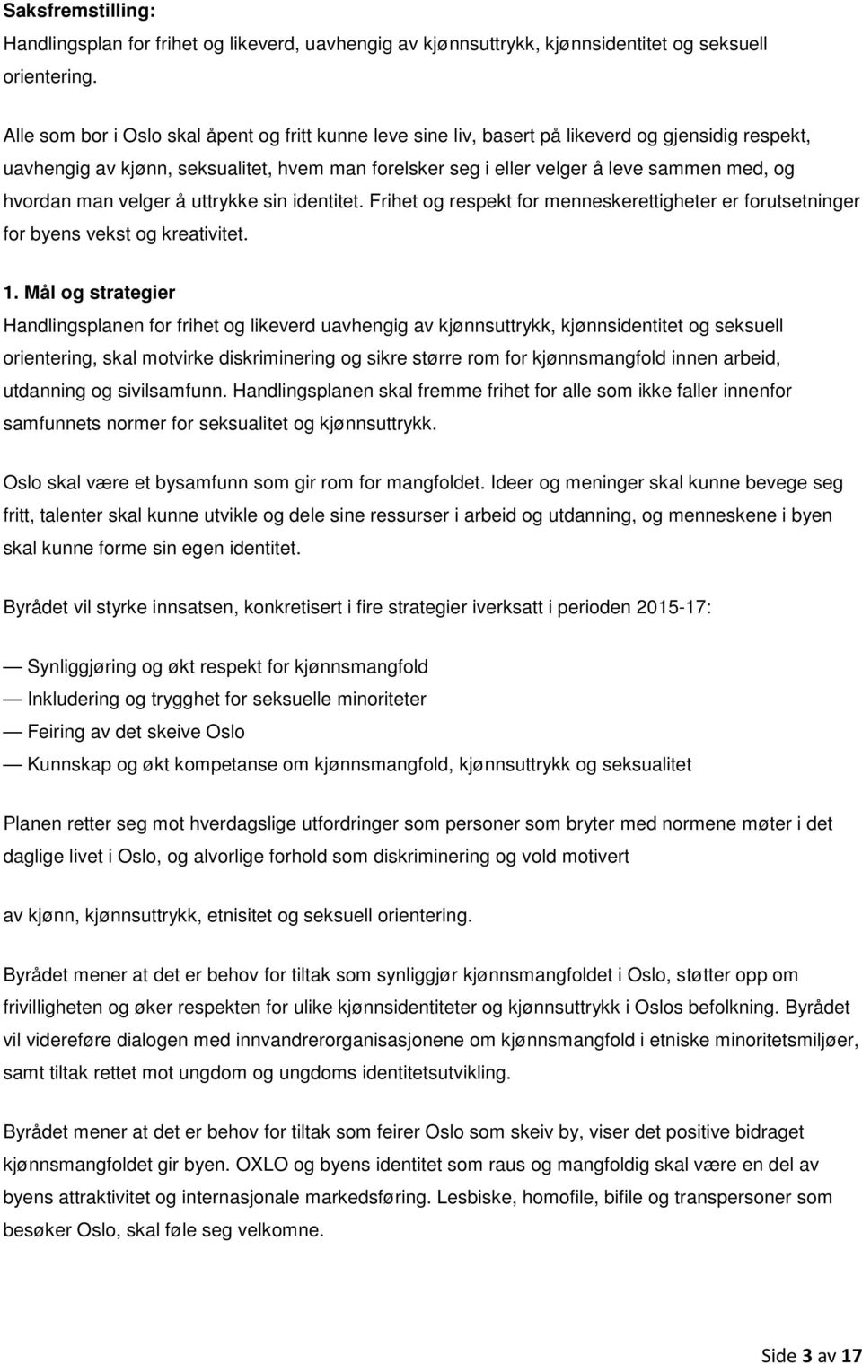 hvordan man velger å uttrykke sin identitet. Frihet og respekt for menneskerettigheter er forutsetninger for byens vekst og kreativitet. 1.