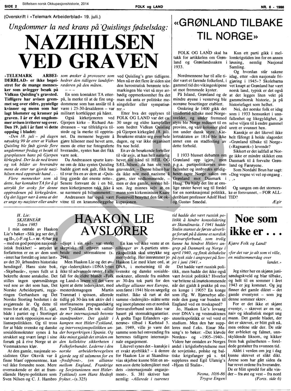 ILBAKE TIL NORGE» i FOLK OG LAND skal ha Kun ett parti gikk i mellomkrigstiden takk for artikkelen om Grønland inn for en annen og Grønlandssaken i løsning, nemlig Nasjonal 1933. Samling.