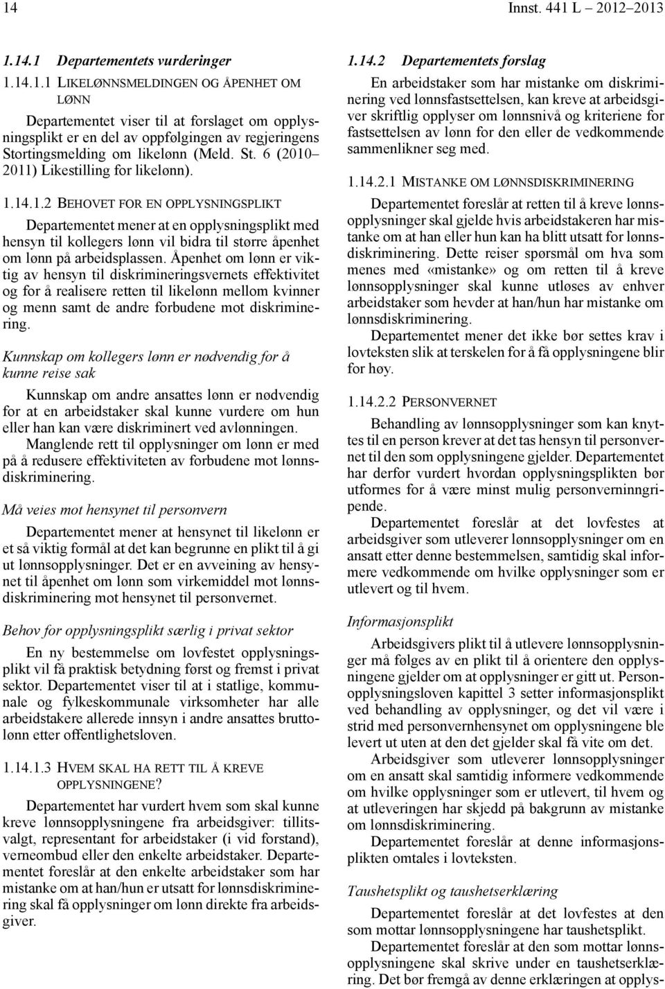 Åpenhet om lønn er viktig av hensyn til diskrimineringsvernets effektivitet og for å realisere retten til likelønn mellom kvinner og menn samt de andre forbudene mot diskriminering.