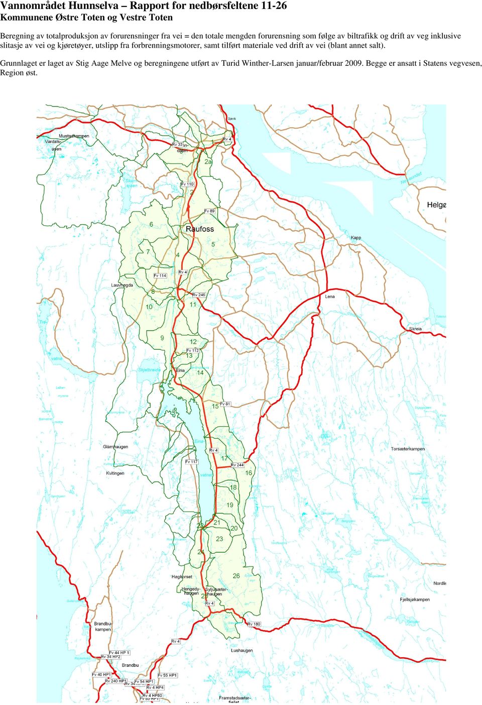 kjøretøyer, utslipp fra forbrenningsmotorer, samt tilført materiale ved drift av vei (blant annet salt).