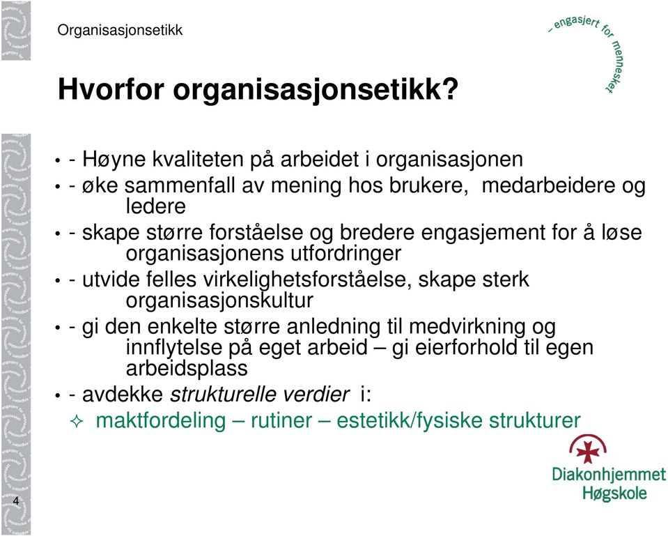 forståelse og bredere engasjement for å løse organisasjonens utfordringer - utvide felles virkelighetsforståelse, skape sterk