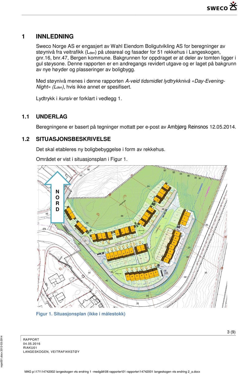 Denne rapporten er en andregangs revidert utgave og er laget på bakgrunn av nye høyder og plasseringer av boligbygg.