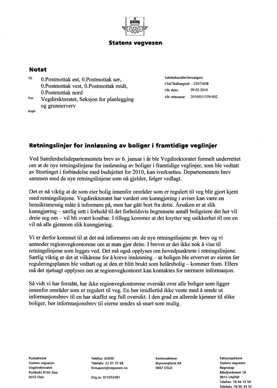 2010 Vår referanse: 2010/011559-002 Retningslinjer for innløsning av boliger i framtidige veglinjer Ved Samferdselsdepartementets brev av 6.