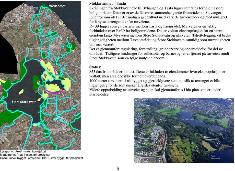 Myrveien er en viktig forbindelse over Rv39 fra boligområdene. Det er vedtatt ekspropriasjon for en sentral eiendom langs Myrveien mellom Store Stokkavatn og riksveien.