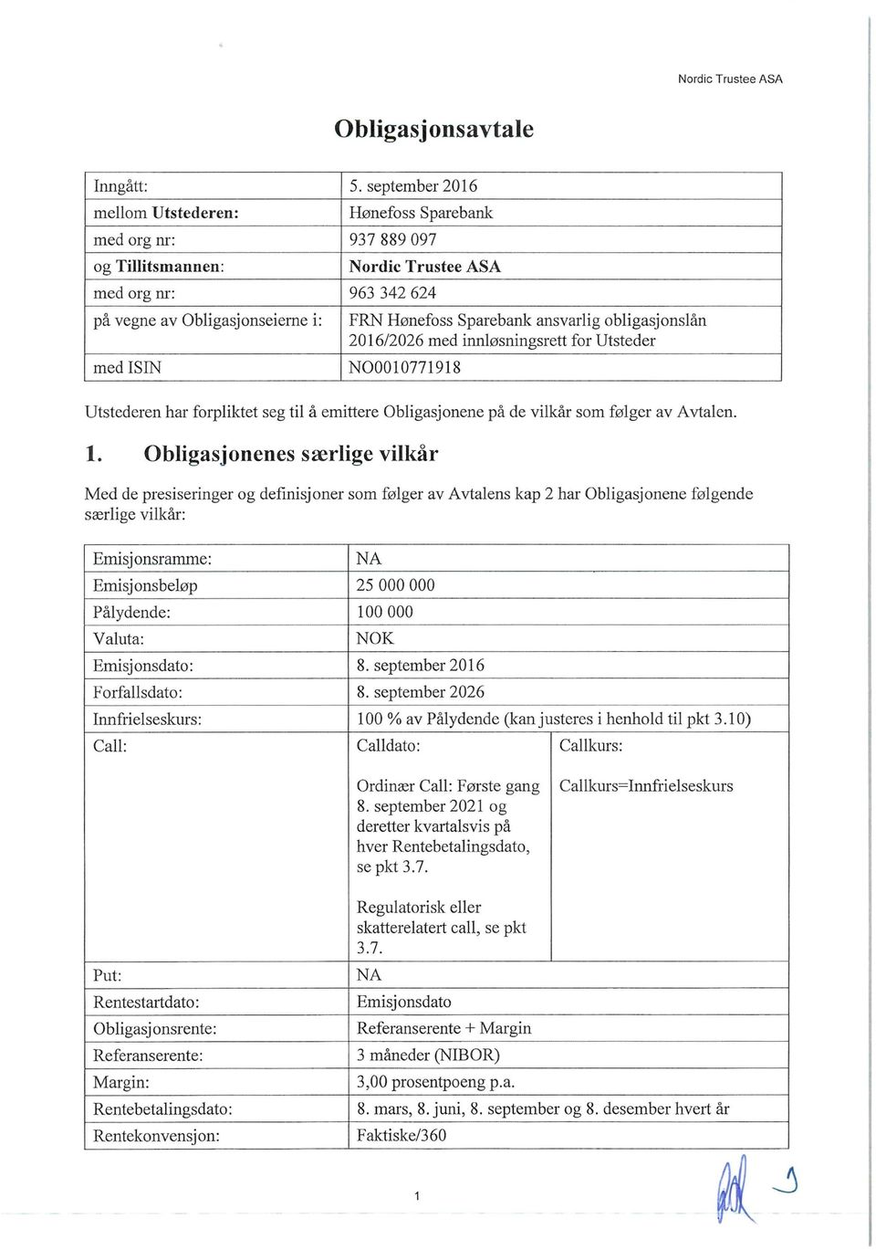 Sparebank ansvarlig obligasjonslån 2016/2026 med innløsningsrett for Utsteder N00010771918 Utstederen har forpliktet seg til å emittere Obligasjonene på de vilkår som følger av Avtalen. 1.