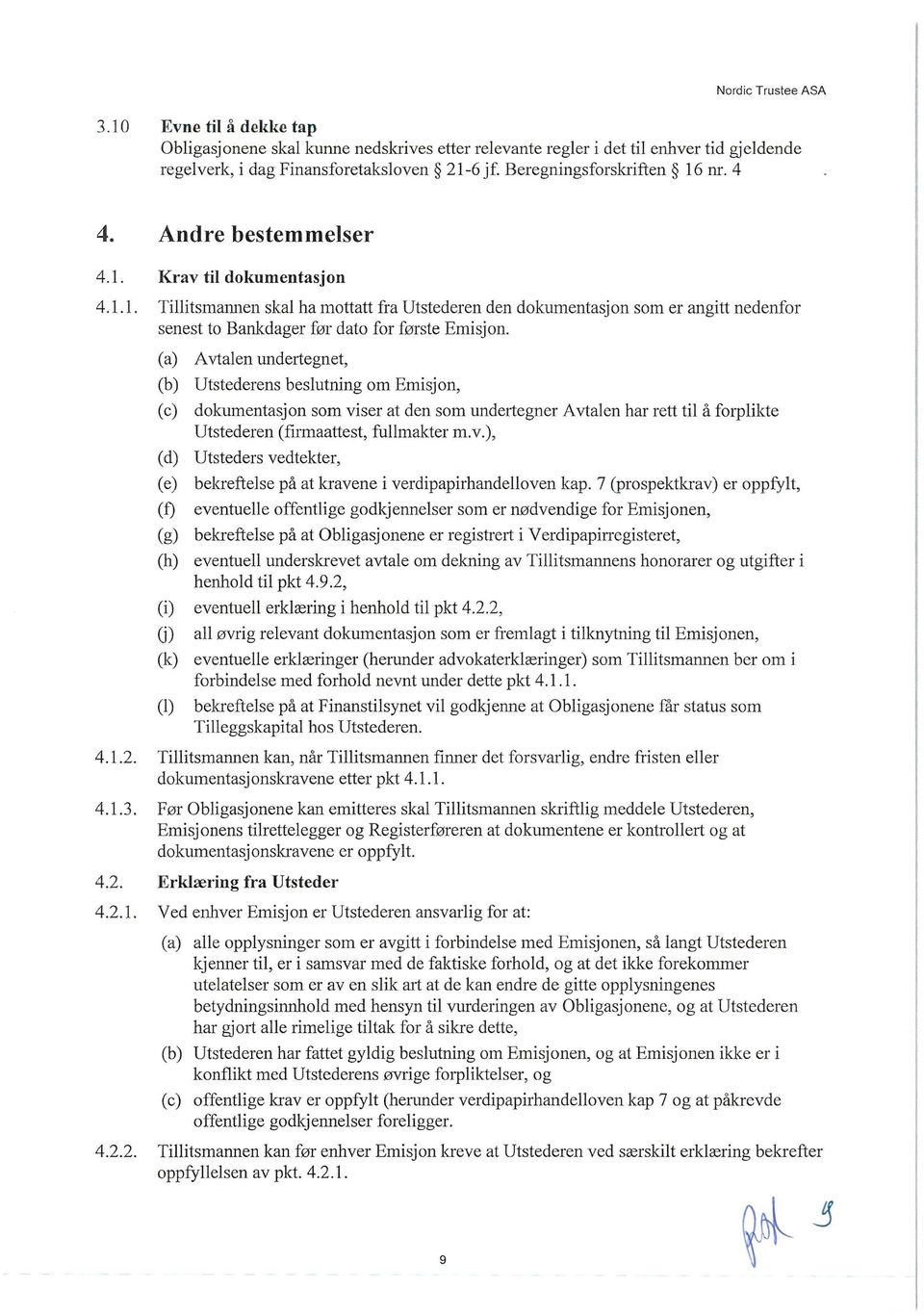 7 (prospektkrav) er oppfylt, eventuelle offentlige godkjennelser som er nødvendige for Emisjonen, (g) bekreftelse på at Obligasjonene er registrert i Verdipapin-egisteret, (h) eventuell underskrevet