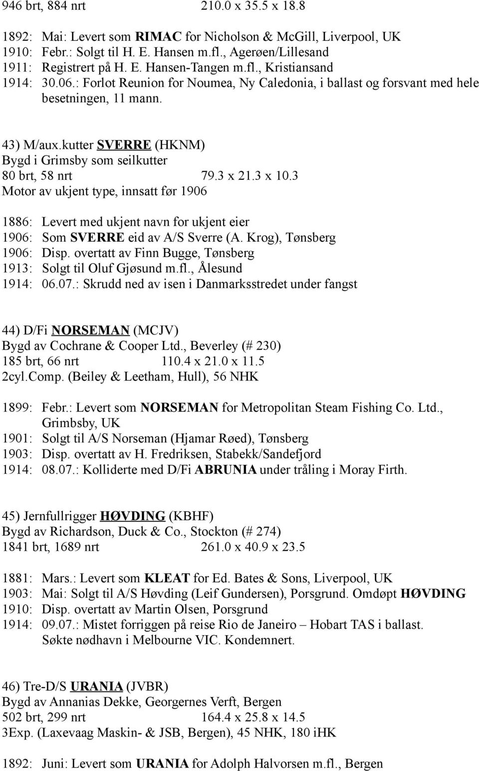 kutter SVERRE (HKNM) Bygd i Grimsby som seilkutter 80 brt, 58 nrt 79.3 x 21.3 x 10.