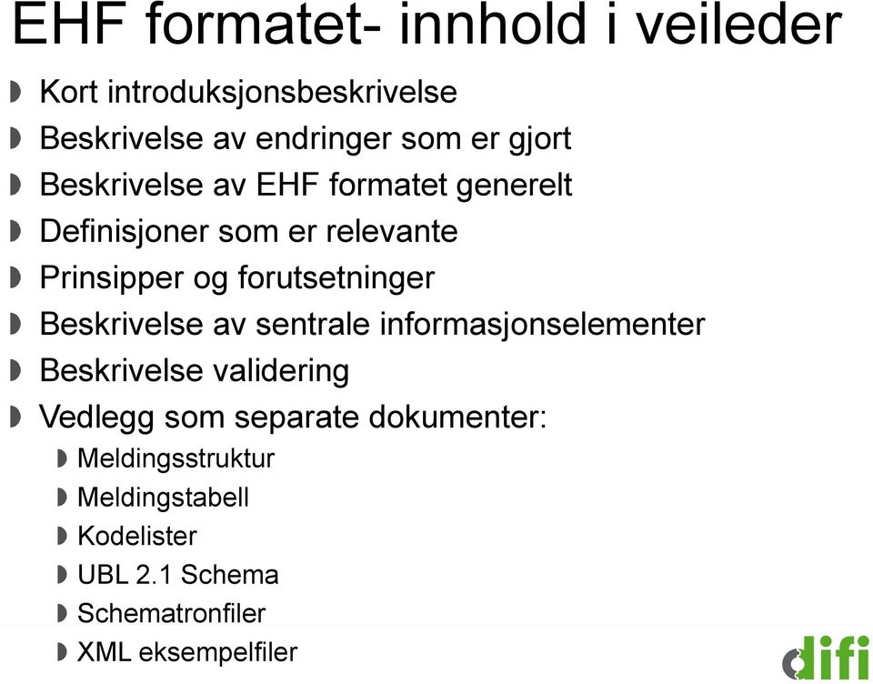 forutsetninger Beskrivelse av sentrale informasjonselementer Beskrivelse validering Vedlegg som