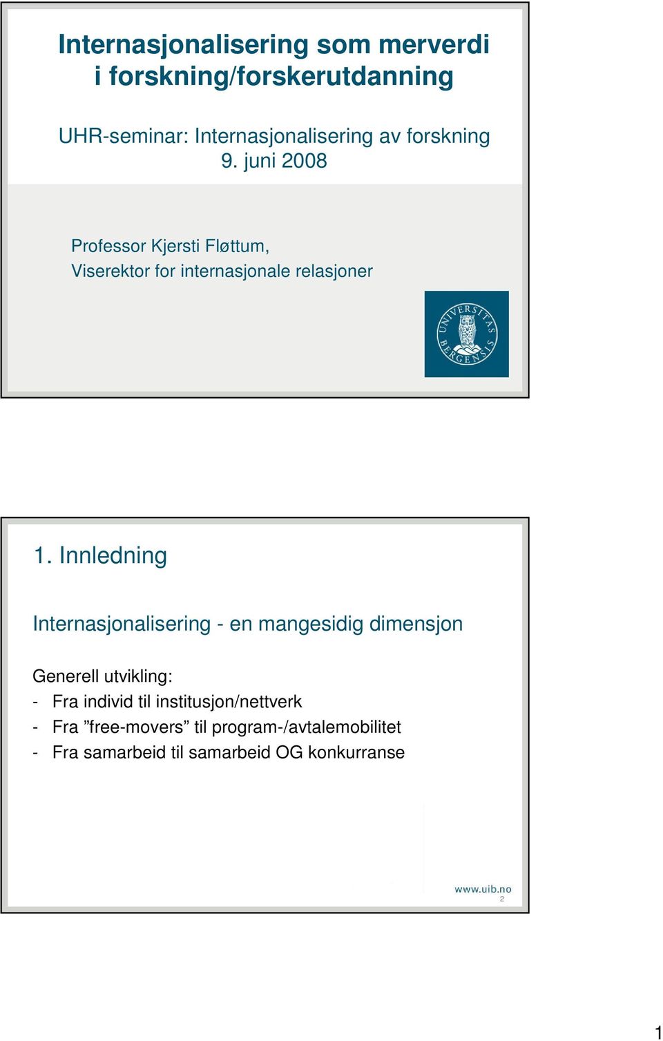 Innledning Internasjonalisering - en mangesidig dimensjon Generell utvikling: - Fra individ til