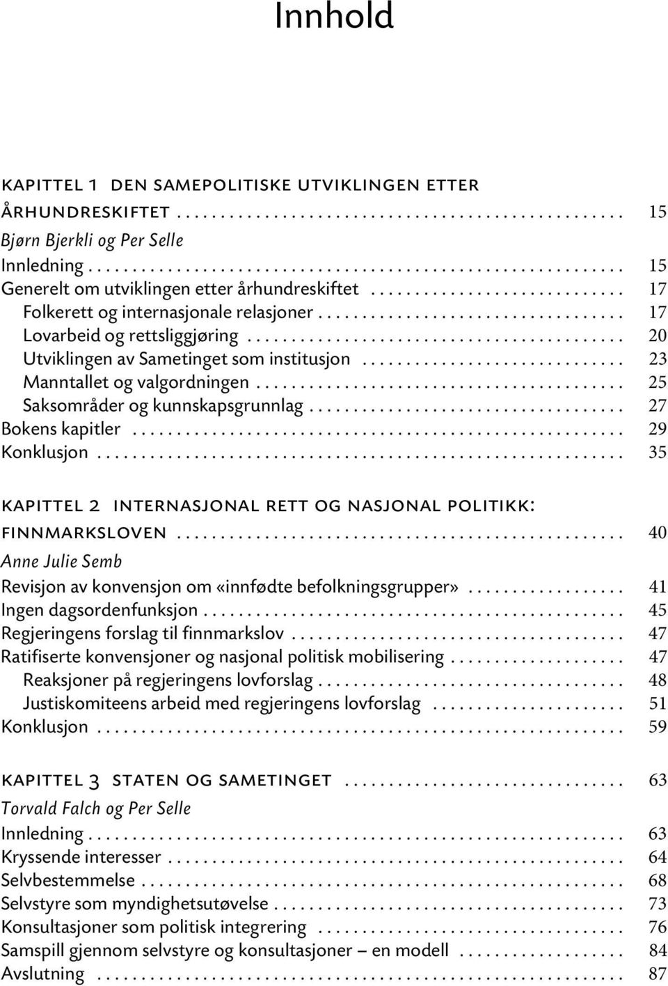 .................................. 17 Lovarbeid og rettsliggjøring........................................... 20 Utviklingen av Sametinget som institusjon.............................. 23 Manntallet og valgordningen.