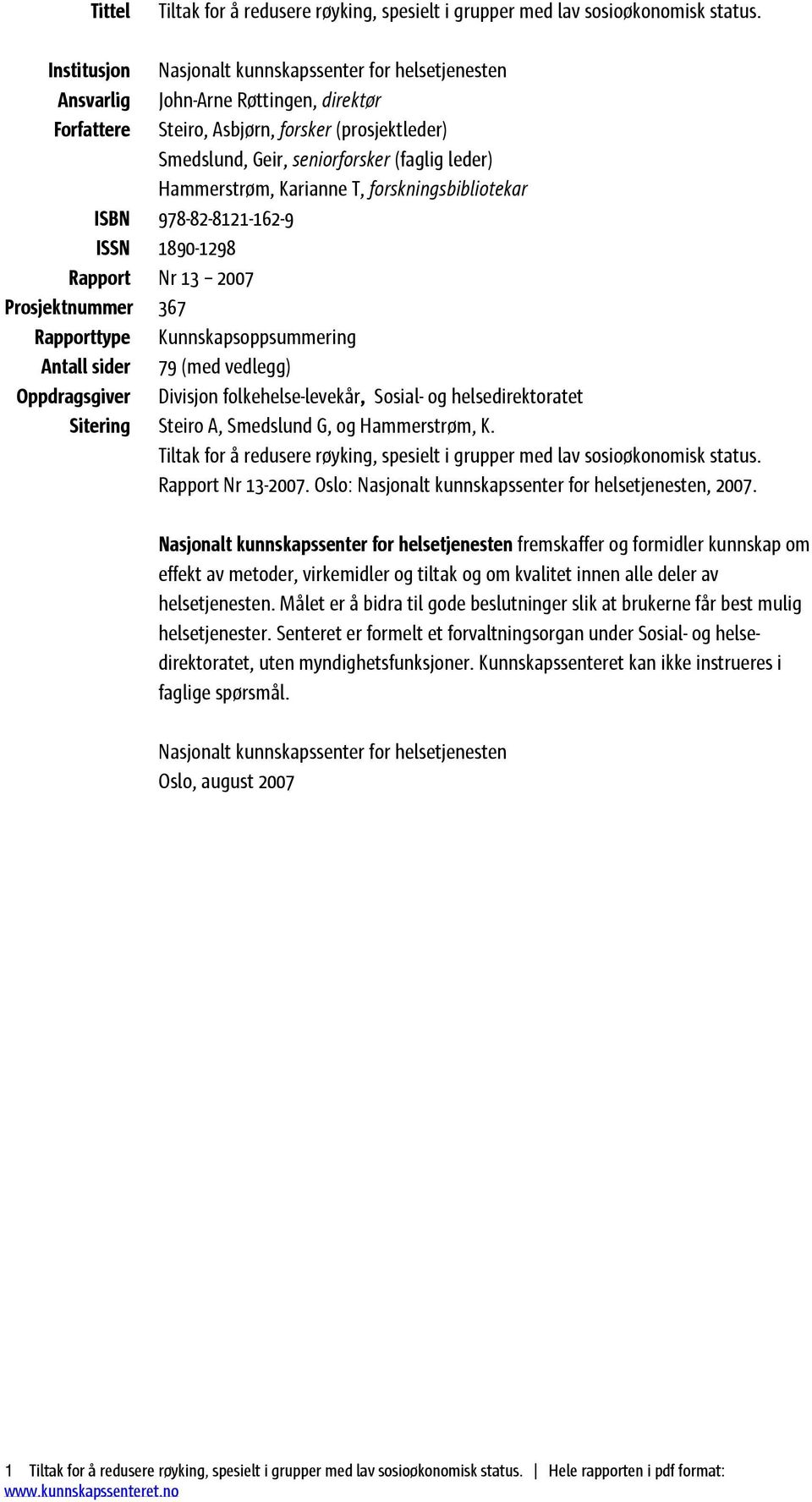 Hammerstrøm, Karianne T, forskningsbibliotekar ISBN 978-82-8121-162-9 ISSN 1890-1298 Rapport Nr 13 2007 Prosjektnummer 367 Rapporttype Kunnskapsoppsummering Antall sider 79 (med vedlegg)