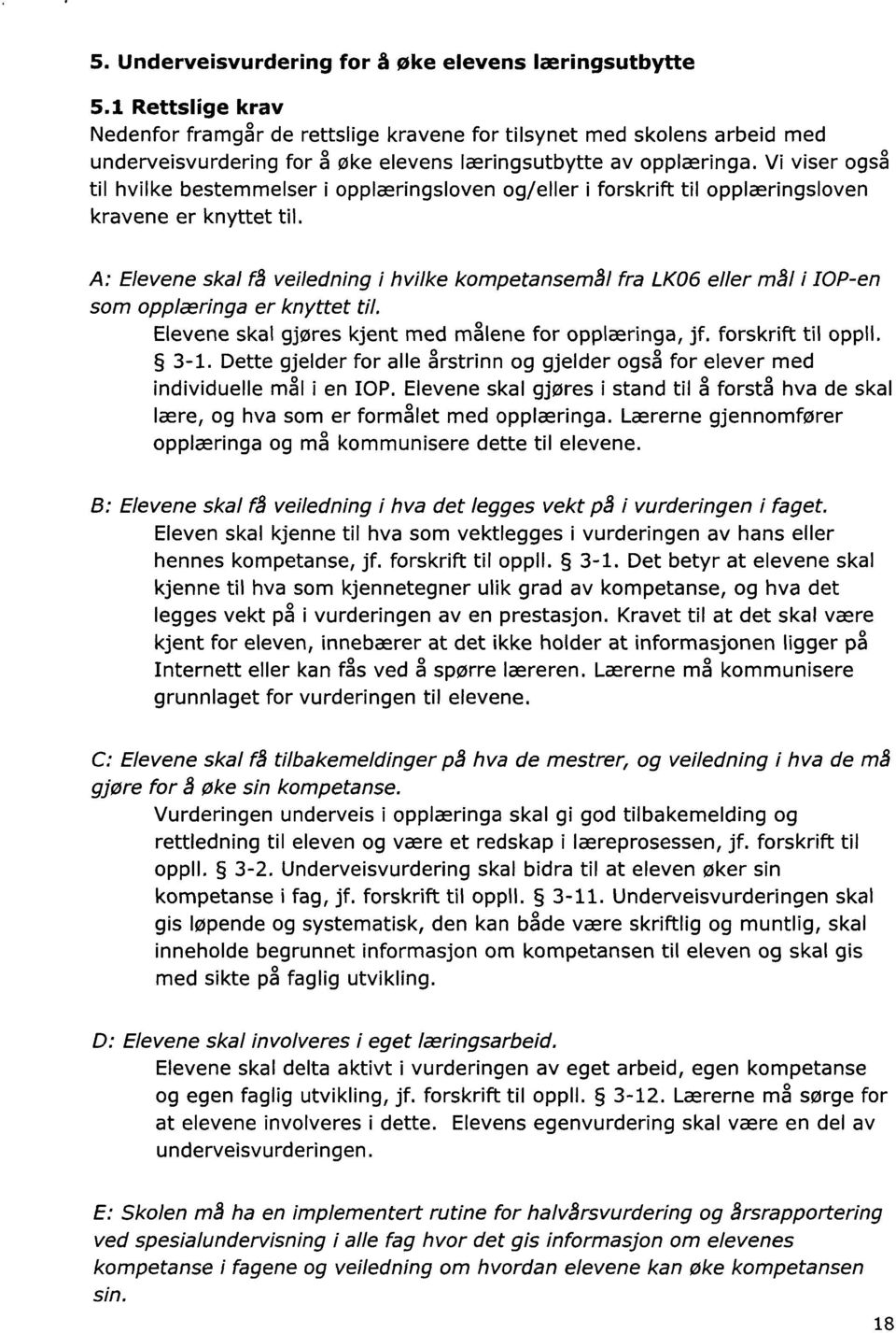 Vi viser også til hvilke bestemmelser i opplæringsloven og/eller i forskrift til opplæringsloven kravene er knyttet til.