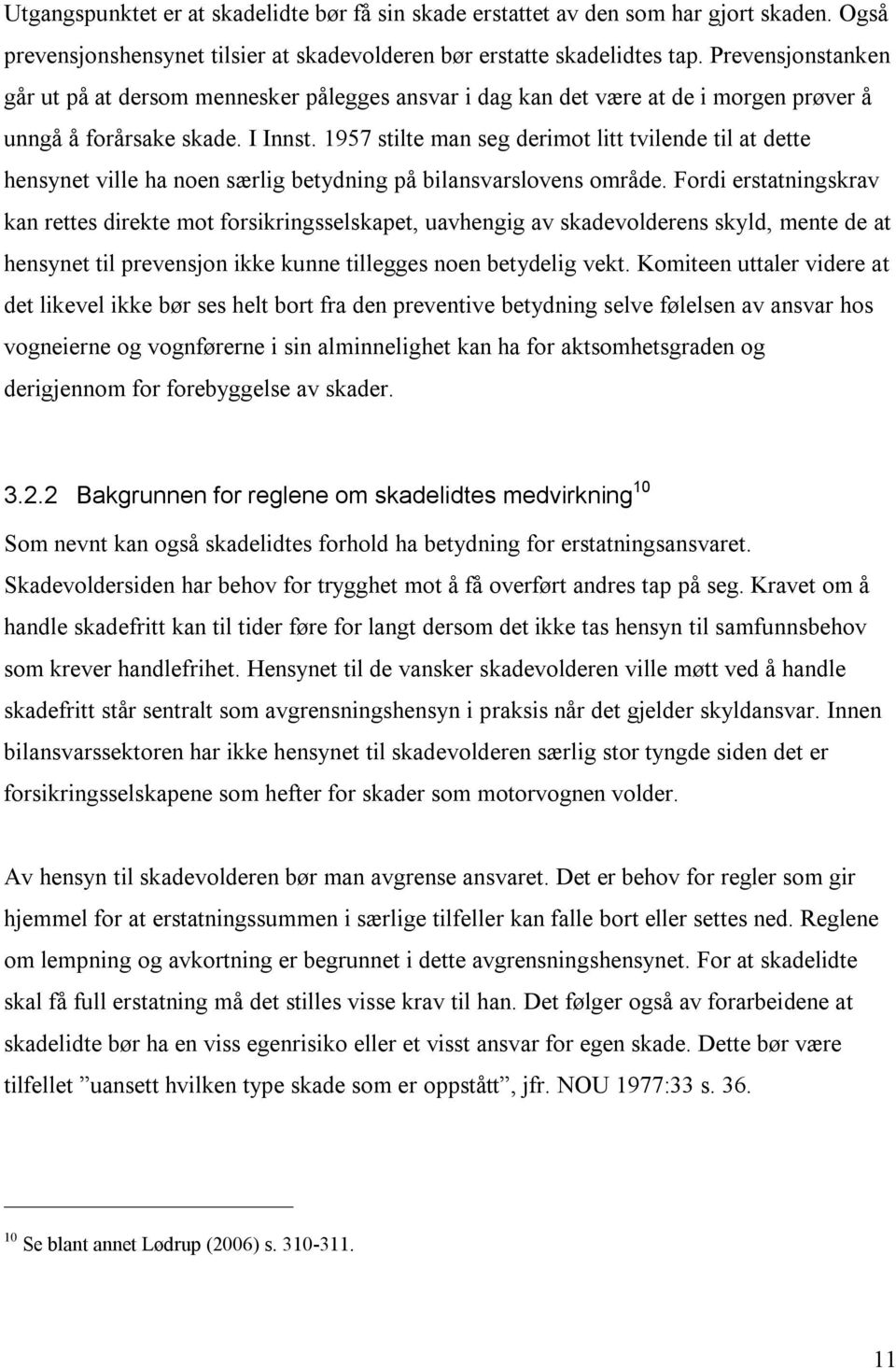 1957 stilte man seg derimot litt tvilende til at dette hensynet ville ha noen særlig betydning på bilansvarslovens område.