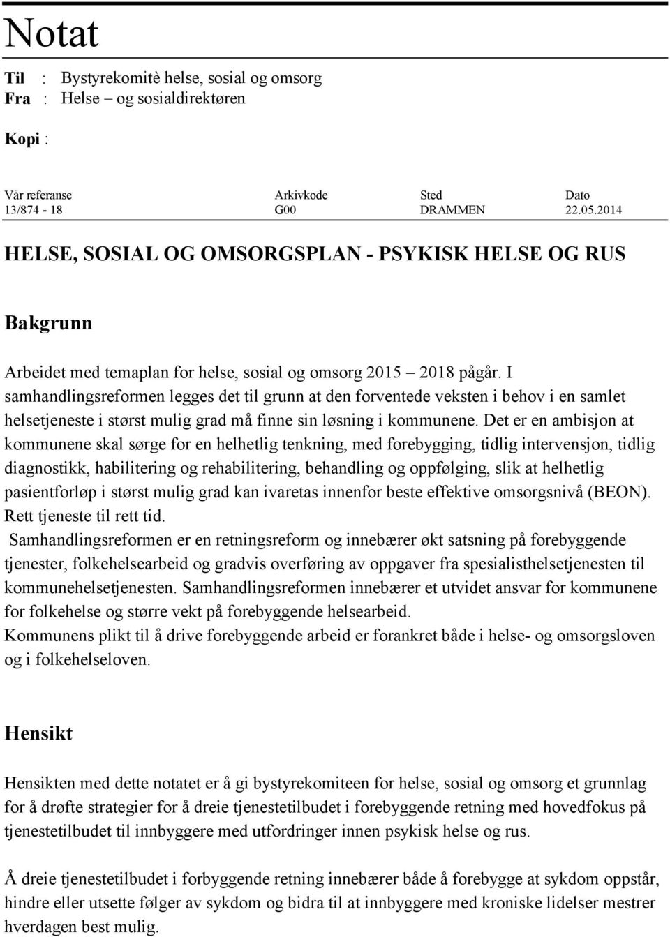 I samhandlingsreformen legges det til grunn at den forventede veksten i behov i en samlet helsetjeneste i størst mulig grad må finne sin løsning i kommunene.