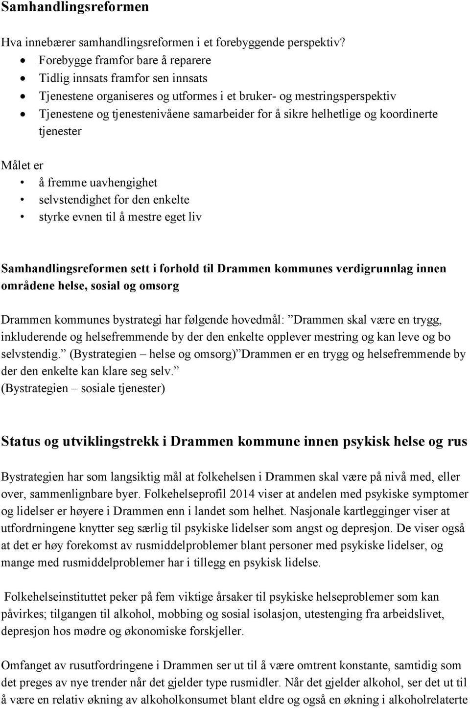 helhetlige og koordinerte tjenester Målet er å fremme uavhengighet selvstendighet for den enkelte styrke evnen til å mestre eget liv Samhandlingsreformen sett i forhold til Drammen kommunes