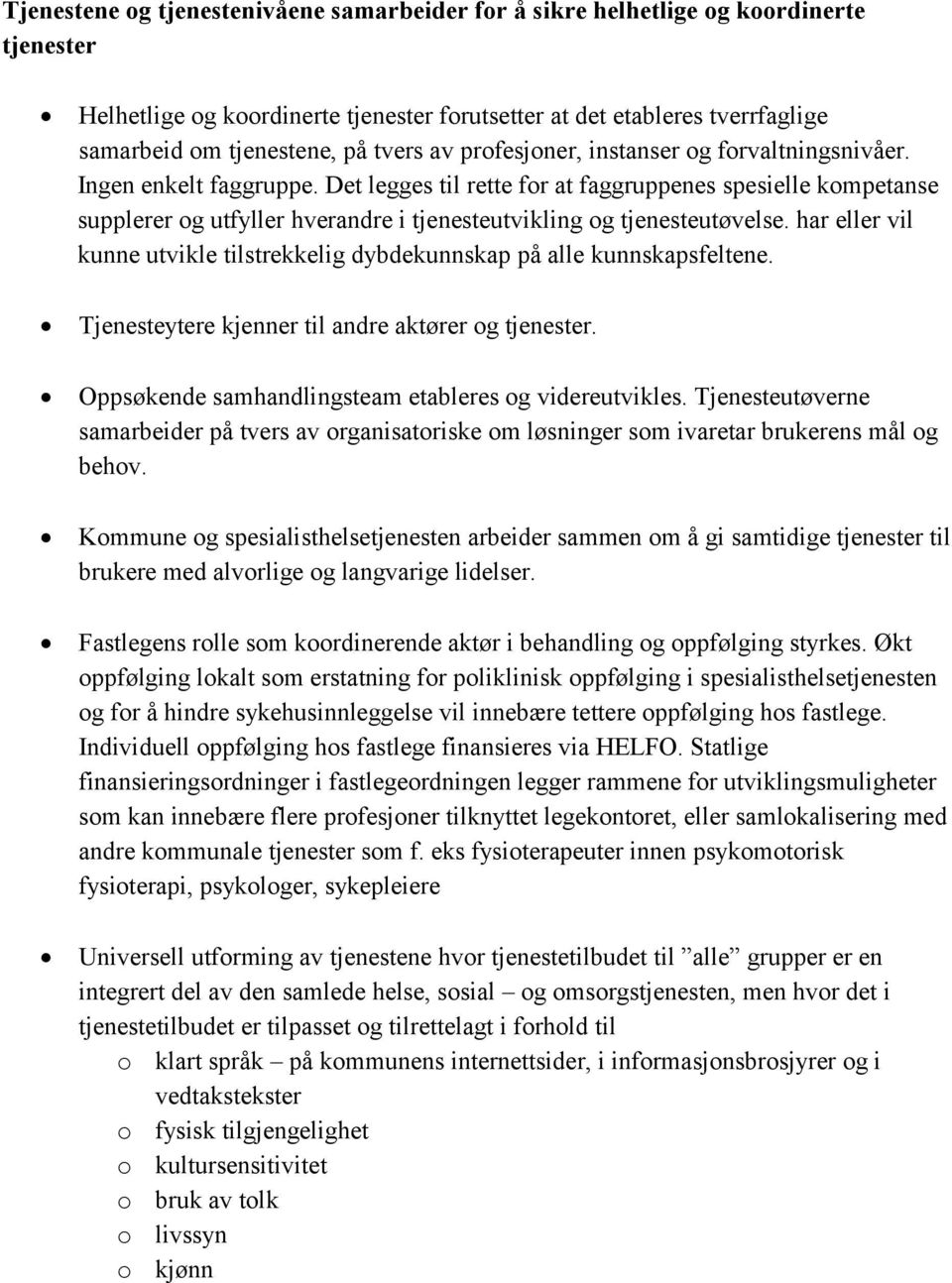 Det legges til rette for at faggruppenes spesielle kompetanse supplerer og utfyller hverandre i tjenesteutvikling og tjenesteutøvelse.