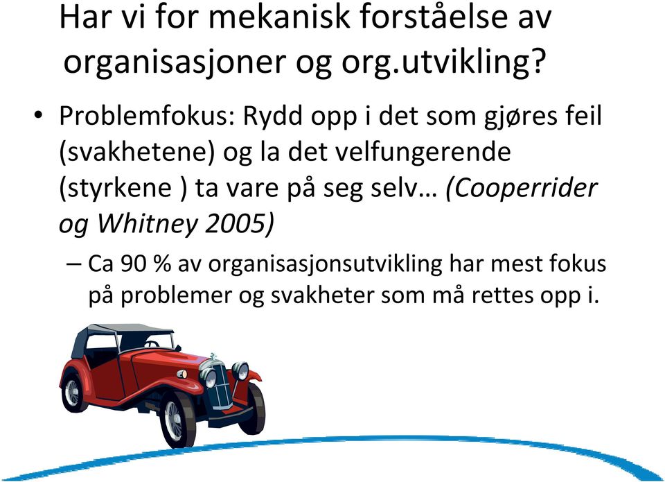 velfungerende (styrkene ) ta vare på seg selv (Cooperrider og Whitney 2005)