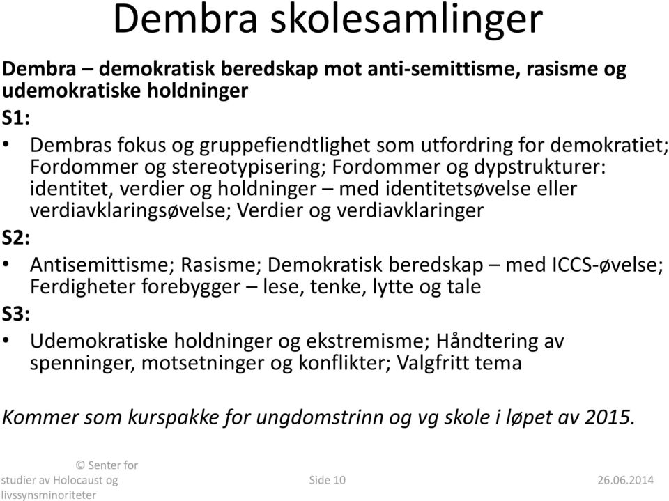 Antisemittisme; Rasisme; Demokratisk beredskap med ICCS-øvelse; Ferdigheter forebygger lese, tenke, lytte og tale S3: Udemokratiske holdninger og ekstremisme; Håndtering av