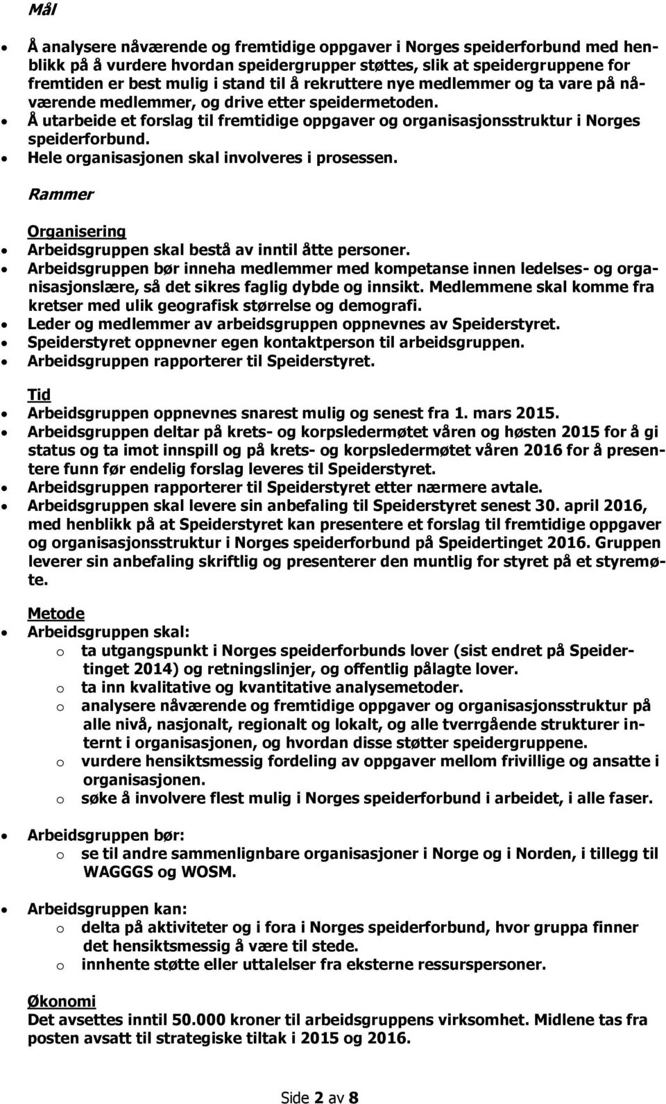 Hele organisasjonen skal involveres i prosessen. Rammer Organisering Arbeidsgruppen skal bestå av inntil åtte personer.