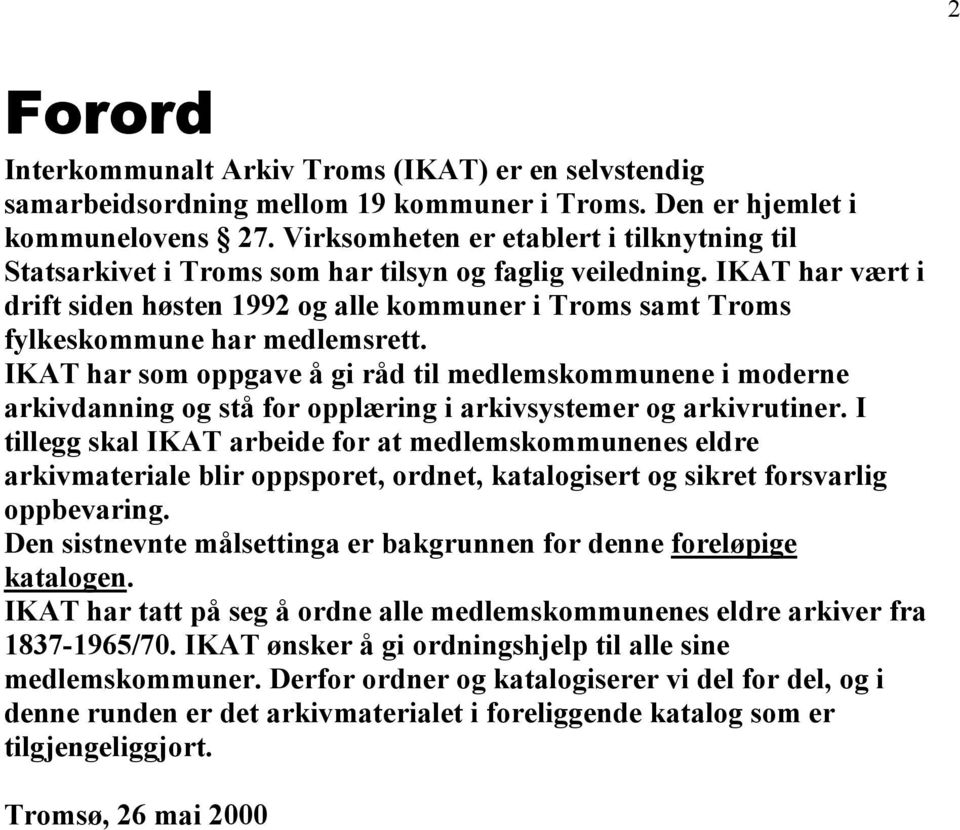 IKAT har vært i drift siden høsten 1992 og alle kommuner i Troms samt Troms fylkeskommune har medlemsrett.