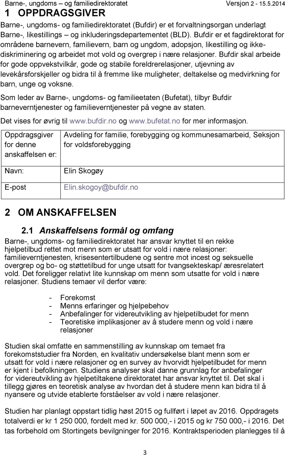 Bufdir skal arbeide for gode oppvekstvilkår, gode og stabile foreldrerelasjoner, utjevning av levekårsforskjeller og bidra til å fremme like muligheter, deltakelse og medvirkning for barn, unge og