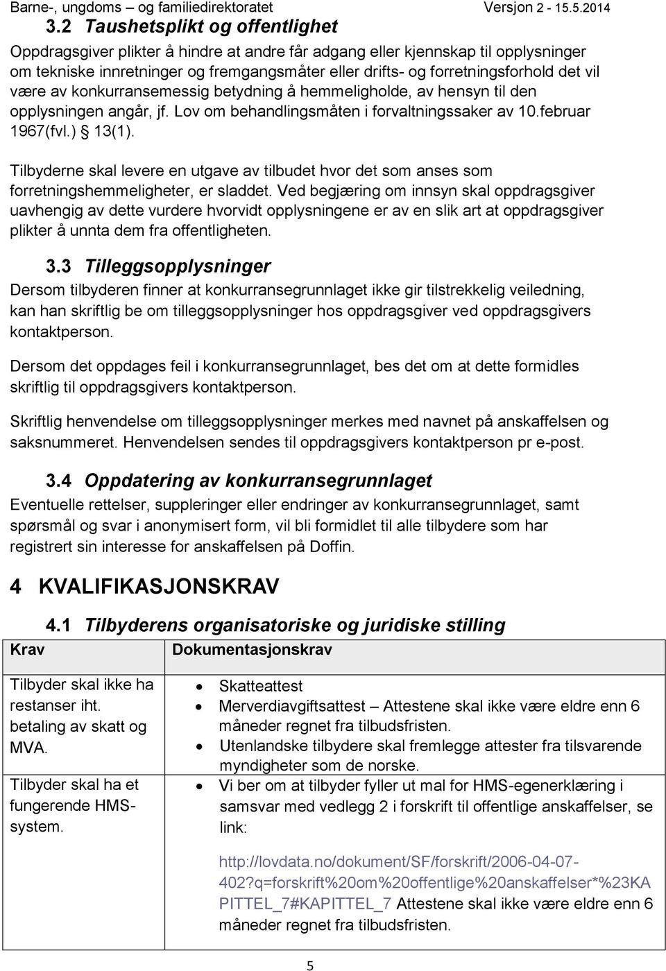 Tilbyderne skal levere en utgave av tilbudet hvor det som anses som forretningshemmeligheter, er sladdet.