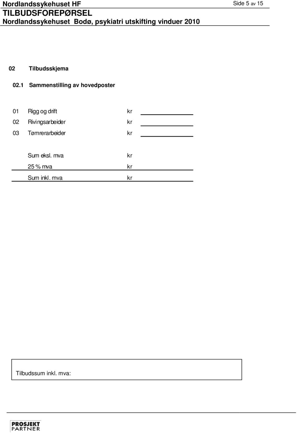 Rivingsarbeider kr 03 Tømrerarbeider kr Sum eksl.