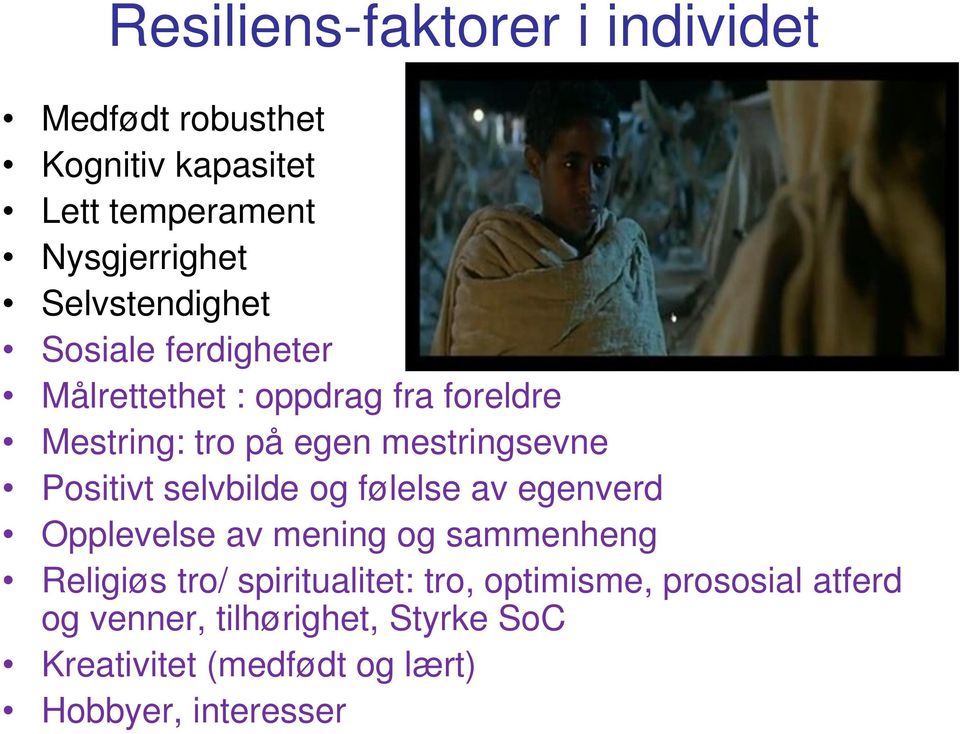 Positivt selvbilde og følelse av egenverd Opplevelse av mening og sammenheng Religiøs tro/ spiritualitet: