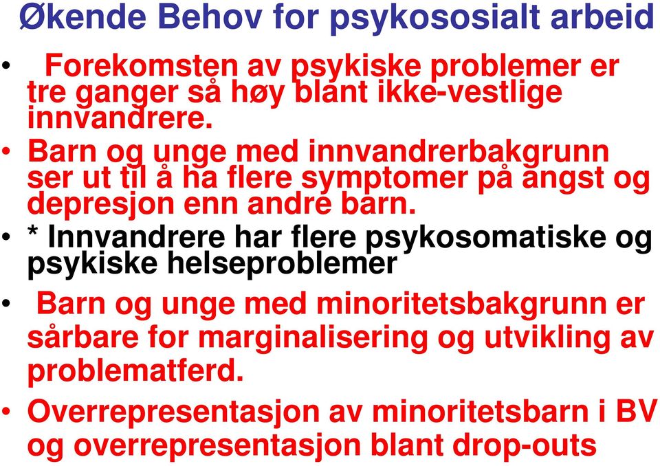 * Innvandrere har flere psykosomatiske og psykiske helseproblemer Barn og unge med minoritetsbakgrunn er sårbare for