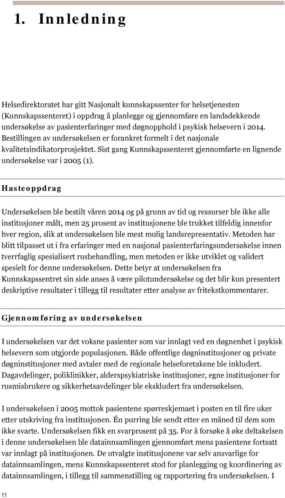 Sist gang Kunnskapssenteret gjennomførte en lignende undersøkelse var i 2005 (1).