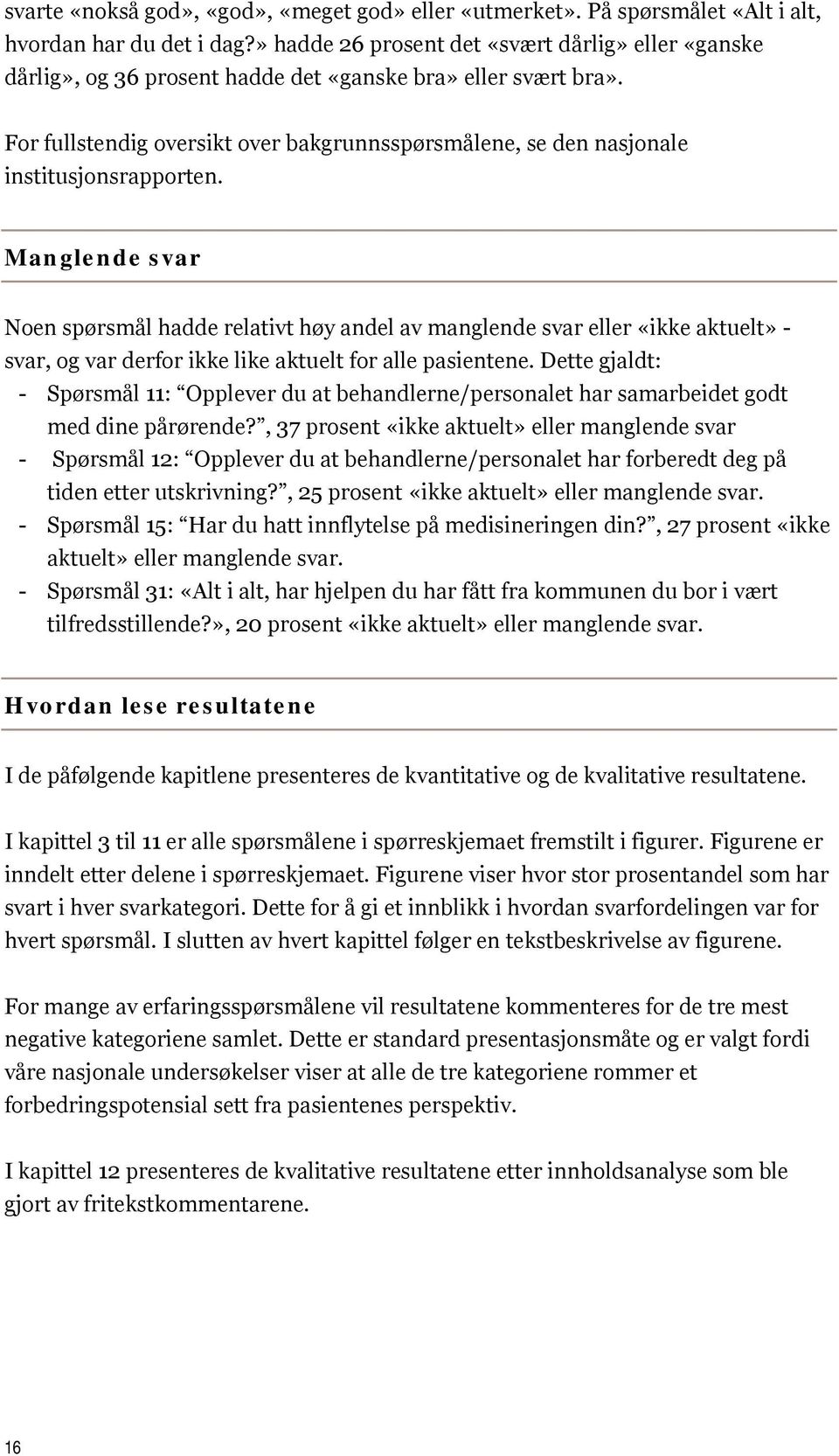 For fullstendig oversikt over bakgrunnsspørsmålene, se den nasjonale institusjonsrapporten.