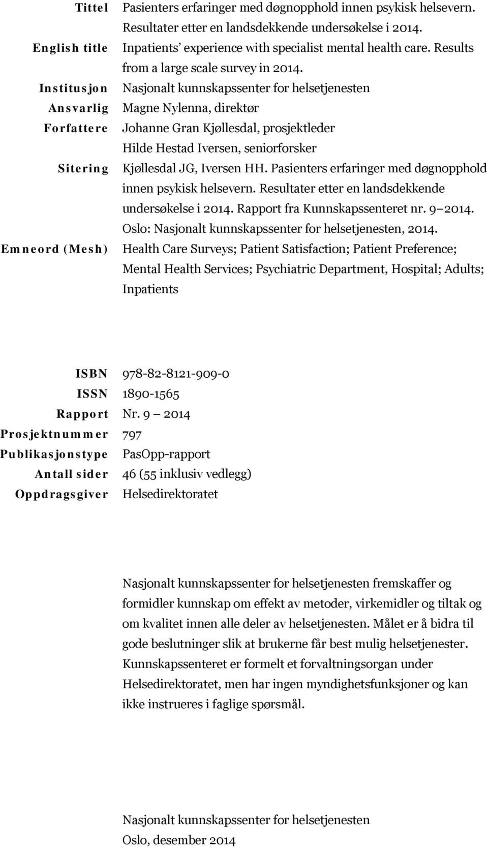 Nasjonalt kunnskapssenter for helsetjenesten Magne Nylenna, direktør Johanne Gran Kjøllesdal, prosjektleder Hilde Hestad Iversen, seniorforsker Kjøllesdal JG, Iversen HH.