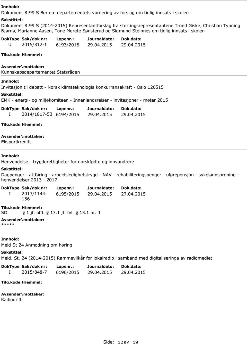 konkurransekraft - Oslo 120515 EMK - energi- og miljøkomiteen - nnenlandsreiser - invitasjoner - møter 2015 2014/1817-53 6194/2015 Eksportkreditt Henvendelse - trygderettigheter for norskfødte og