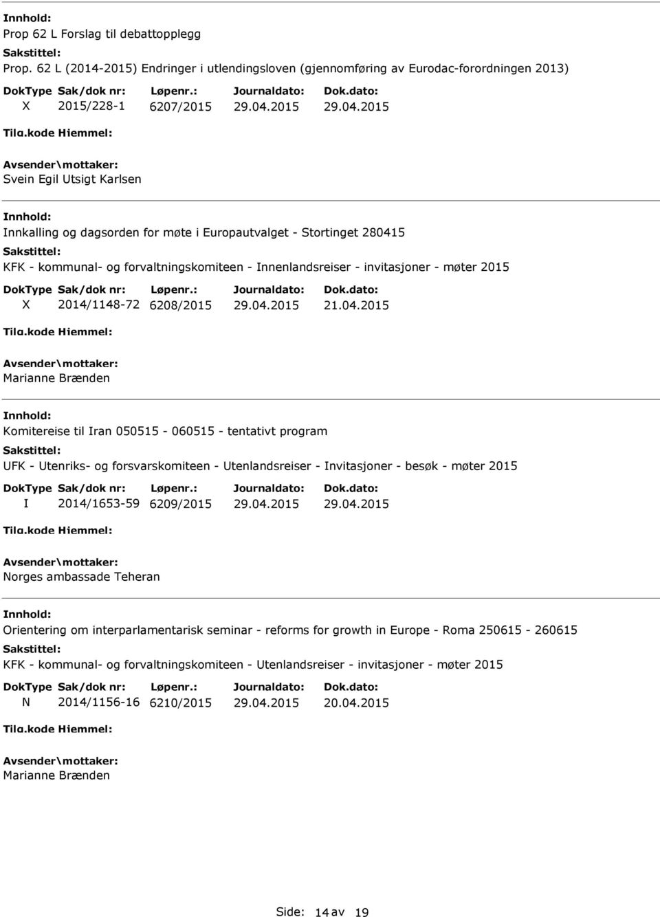 280415 KFK - kommunal- og forvaltningskomiteen - nnenlandsreiser - invitasjoner - møter 2015 2014/1148-72 6208/2015 21.04.2015 Marianne Brænden Komitereise til ran 050515-060515 - tentativt program