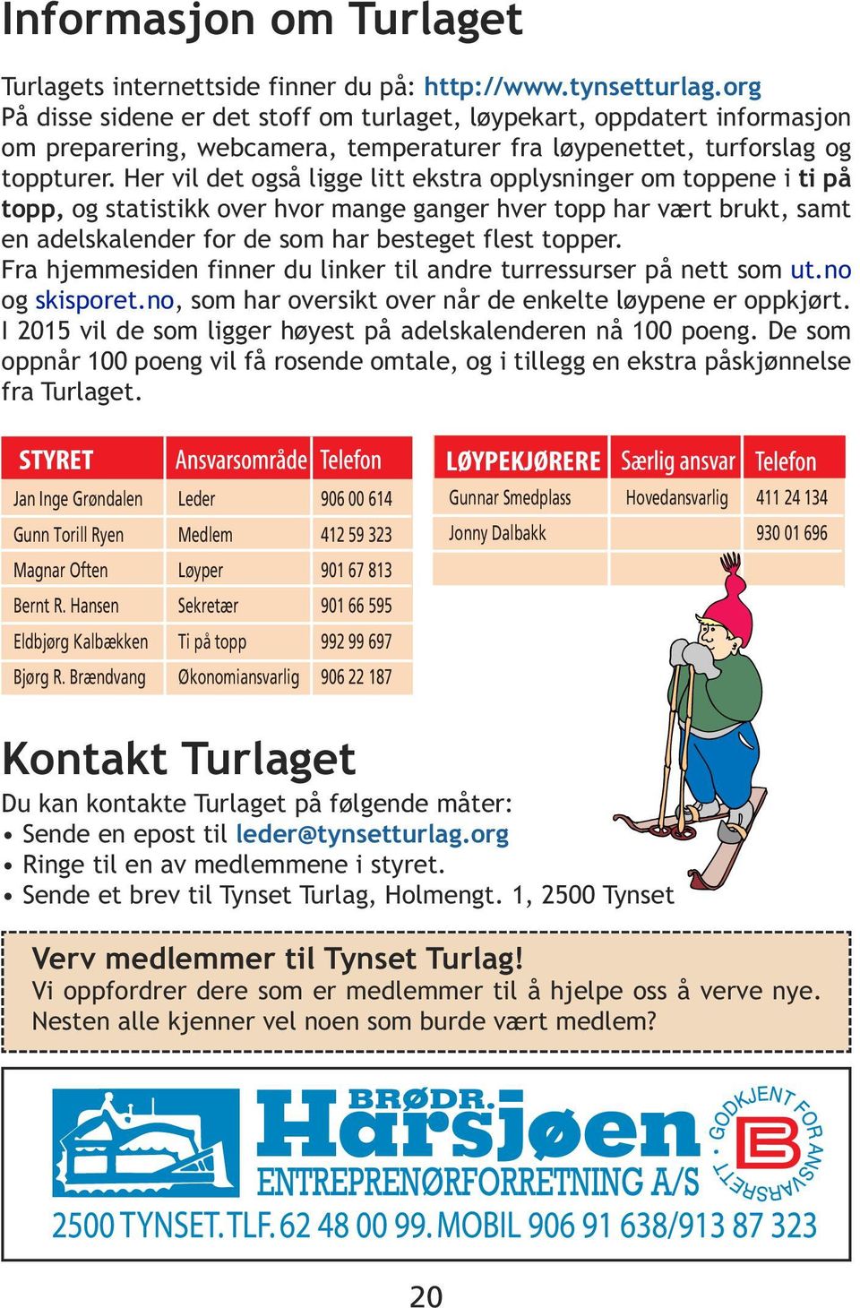 Her vil det også ligge litt ekstra opplysninger om toppene i ti på topp, og statistikk over hvor mange ganger hver topp har vært brukt, samt en adelskalender for de som har besteget flest topper.