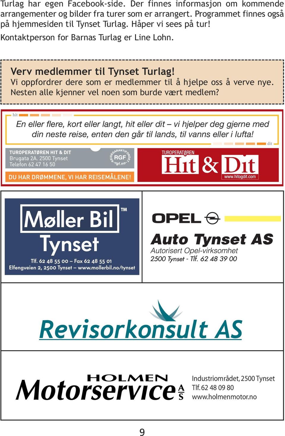 Verv medlemmer til Tynset Turlag! Vi oppfordrer dere som er medlemmer til å hjelpe oss å verve nye. Nesten alle kjenner vel noen som burde vært medlem?