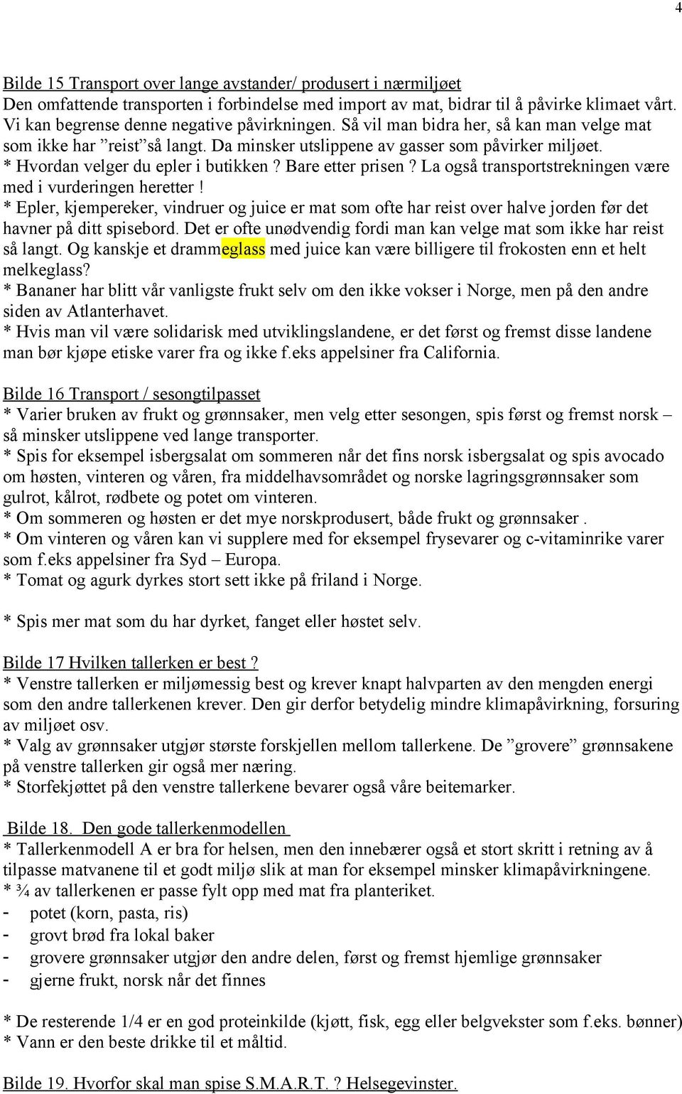 * Hvordan velger du epler i butikken? Bare etter prisen? La også transportstrekningen være med i vurderingen heretter!