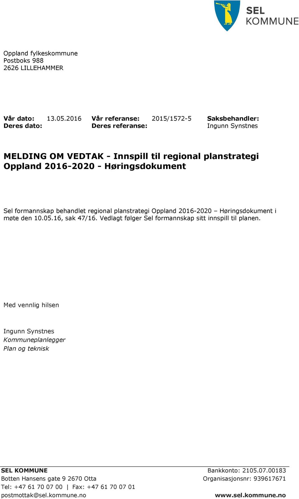 Høringsdokument Sel formannskap behandlet regional planstrategi Oppland 2016-2020 Høringsdokument i møte den 10.05.16, sak 47/16.