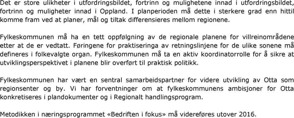 Fylkeskommunen må ha en tett oppfølgning av de regionale planene for villreinområdene etter at de er vedtatt.