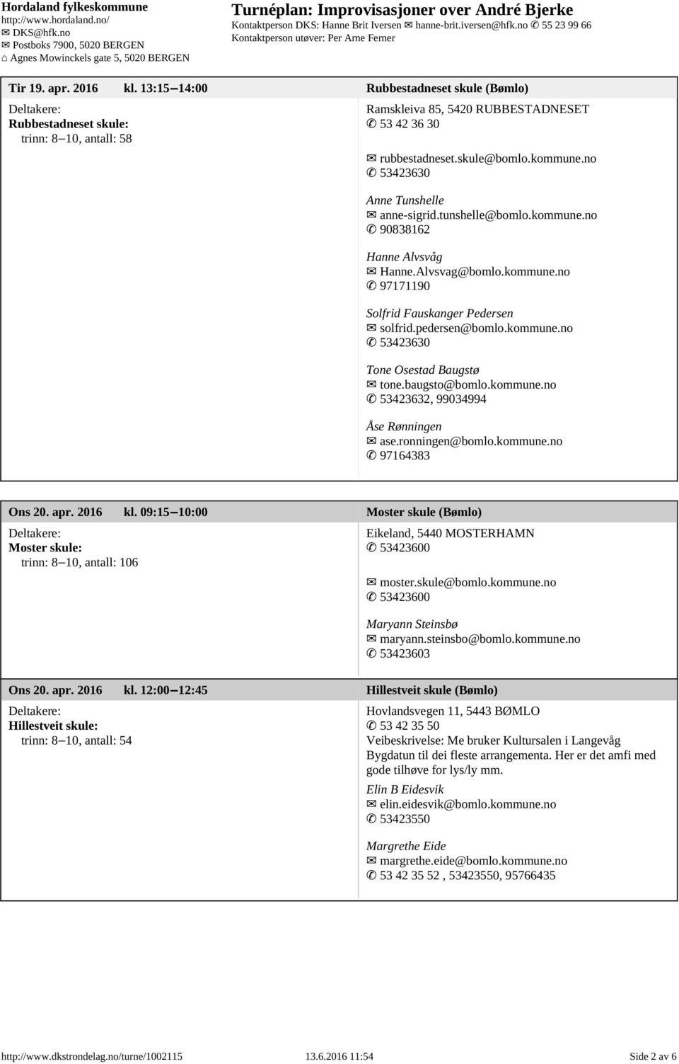 kommune.no 7Ό4 53423630 Anne Tunshelle 7Ό7 anne-sigrid.tunshelle@bomlo.kommune.no 7Ό4 90838162 Hanne Alvsv 0 2g 7Ό7 Hanne.Alvsvag@bomlo.kommune.no 7Ό4 97171190 Solfrid Fauskanger Pedersen 7Ό7 solfrid.