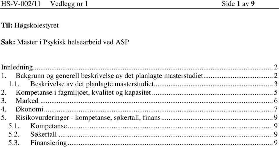 .. 3 2. Kompetanse i fagmiljøet, kvalitet og kapasitet... 5 3. Marked... 6 4. Økonomi... 7 5.