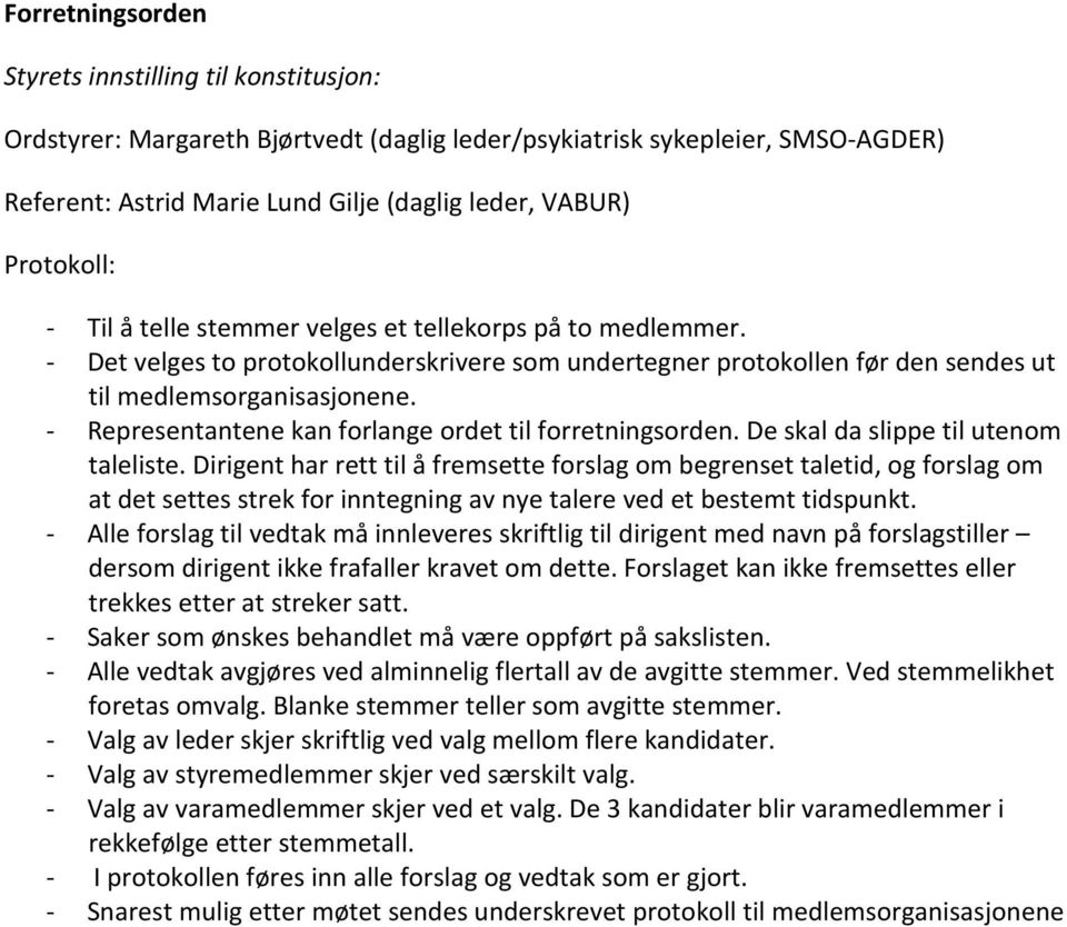 - Representantene kan forlange ordet til forretningsorden. De skal da slippe til utenom taleliste.