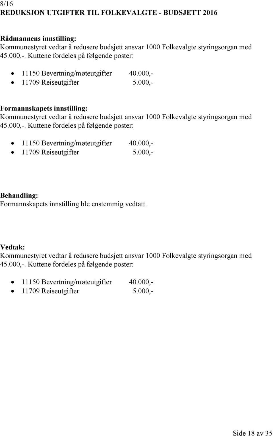 000,- Kommunestyret vedtar å redusere budsjett ansvar 1000 Folkevalgte styringsorgan med 45.000,-. 000,- Formannskapets innstilling ble enstemmig vedtatt.