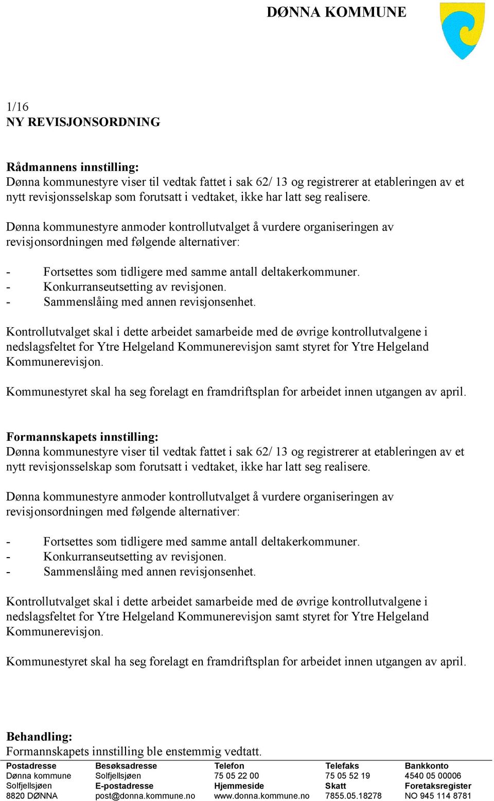 - Konkurranseutsetting av revisjonen. - Sammenslåing med annen revisjonsenhet.