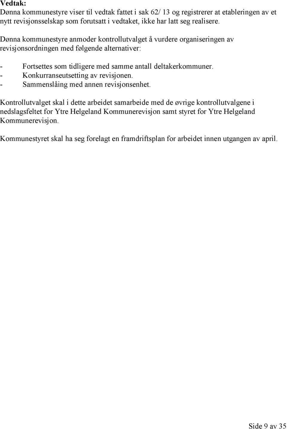 - Konkurranseutsetting av revisjonen. - Sammenslåing med annen revisjonsenhet.