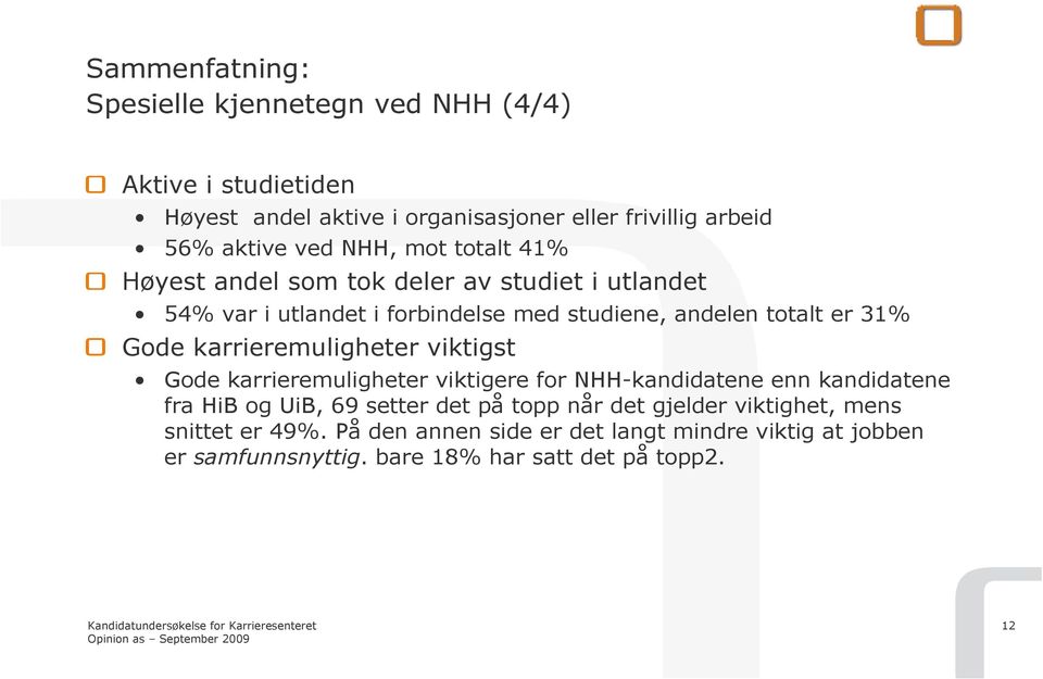 Gode karrieremuligheter viktigst Gode karrieremuligheter viktigere for NHH-kandidatene enn kandidatene fra HiB og UiB, 69 setter det på topp